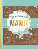 Les Recettes De Mamie Le Carnet Complter Livre De Cuisine Personalis Crire 120 De Vos Recettes Prfres Pour Maman Hire Grandmre Motif Floral Environ A4 Couverture Souple