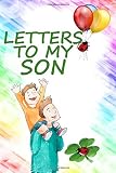 Letters To My Son Dad Son Journal Letters To My Son Lined Journal Keepsake Notebook Dad