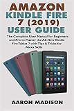 Amazon Kindle Fire 7 2019 User Guide The Complete User Manual For Beginners And Pro To Master The Allnew Kindle Fire Tablet 7 With Tips Tricks For Alexa Skills Kindle Device Tips Setup