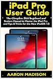 Ipad Pro User Guide The Complete 2020 Beginners And Seniors User Manual To Master The Ipad Pro And Tips Tricks For The New Ipados 13