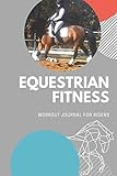 Equestrian Fitness A Workout Journal For Ridersgym Log Book6x9 Horseback Riding Fitness Program Tracker