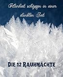 Klarheit Schpfen In Einer Dunklen Zeit Die 12 Rauhnchte Den Jahreswechsel Bewusst Erleben Abschied Und Neubeginn Weihnachtsfeierertage Silvester Persnliches Tagebuch Tolles Geschenk