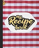 My Recipe Book To Write In Blank Recipe Book Journal Collect Recipes You Love In This Recipe Keepsake Book