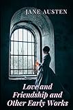 Love And Friendship And Other Early Works Jane Austens Earliest Writings