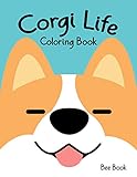 Corgi Life Coloring Book 20 Unique Images And 2 Copies Of Every Image Makes The Perfect Gift For Everyone