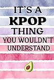 Its A Kpop Thing You Wouldnt Understand Kpop 120 Lined Pages Journal Notebook Kpop Gift Kpop Accessories Unique Gift For Friend Coworker Boss