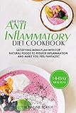 The Easy Antiinflammatory Diet Cookbook Satisfying Menu Plan With Top Natural Foods To Reduce Inflammation And Make You Feel Fantastic