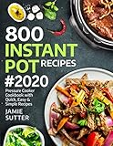 800 Instant Pot Recipes 2020 Pressure Cooker Cookbook With Quick Easy Simple Recipes Instant Pot Cookbook