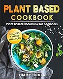 Plant Based Cookbook Plant Based Cookbook For Beginners With 4 Weeks Plant Based Diet Meal Plan To Reset Energize Your Body Plantbased Diet For Beginners Book