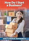 How Do I Start a Business? (Guide to Financial Responsibility)
