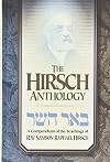 The Hirsch Anthology - A Compendium of the Teachings of Rav Samson Rapheal Hirsch