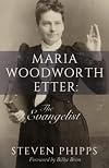Maria Woodworth Etter: The Evangelist
