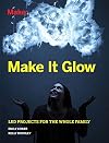 Make It Glow: LED Projects for the Whole Family
