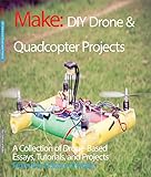 Diy Drone And Quadcopter Projects A Collection Of Dronebased Essays Tutorials And Projects