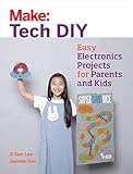 Make Tech Diy Easy Electronics Projects For Parents And Kids Make Technology On Your Time