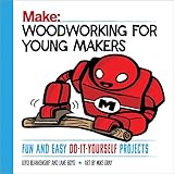 Woodworking For Young Makers Fun And Easy Doityourself Projects Make Technology On Your Time