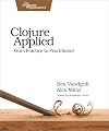 Clojure Applied: From Practice to Practitioner