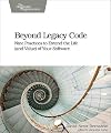 Beyond Legacy Code: Nine Practices to Extend the Life (and Value) of Your Software