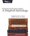 Functional Programming: A PragPub Anthology: Exploring Clojure, Elixir, Haskell, Scala, and Swift