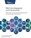 Web Development with ReasonML: Type-Safe, Functional Programming for JavaScript Developers
