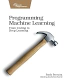 Programming Machine Learning From Coding To Deep Learning