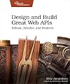 Design and Build Great Web APIs: Robust, Reliable, and Resilient