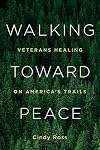 Walking Toward Peace: Veterans Healing on America's Trails