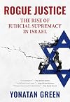 Rogue Justice: The Rise of Judicial Supremacy in Israel