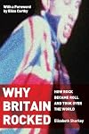 Why Britain Rocked: How Rock Became Roll and Took over the World