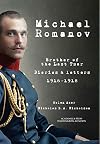 Michael Romanov: Brother Of The Last Tsar, Diaries And Letters, 1916-1918