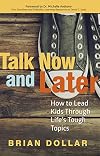 Talk Now and Later: How to Lead Kids Through Life's Tough Topics