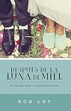 Después de la luna de miel: 90 días para tener un matrimonio exitoso (Spanish Edition)