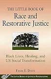 The Little Book Of Race And Restorative Justice Black Lives Healing And Us Social Transformation Justice And Peacebuilding