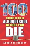 100 Things To Do In Albuquerque Before You Die 100 Things To Do Before You Die