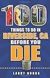 100 Things To Do In Riverside Ca Before You Die 100 Things To Do Before You Die
