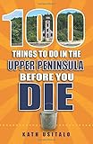100 Things To Do In The Upper Peninsula Before You Die 100 Things To Do Before You Die
