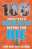 100 Things To Do In Charleston Before You Die 100 Things To Do Before You Die