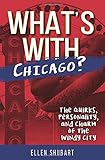 Whats With Chicago The Quirks Personality And Charm Of The Windy City