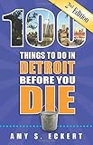 100 Things To Do In Detroit Before You Die 2nd Edition 100 Things To Do Before You Die