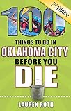 100 Things To Do In Oklahoma City Before You Die 2nd Edition 100 Things To Do Before You Die