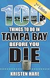 100 Things To Do In Tampa Bay Before You Die 2nd Edition 100 Things To Do Before You Die