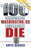 100 Things To Do In Washington Dc Before You Die 2nd Edition 100 Things To Do Before You Die