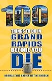 100 Things To Do In Grand Rapids Before You Die 100 Things To Do Before You Die