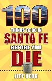 100 Things To Do In Santa Fe Before You Die 100 Things To Do Before You Die