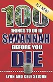 100 Things To Do In Savannah Before You Die 2nd Edition 100 Things To Do Before You Die