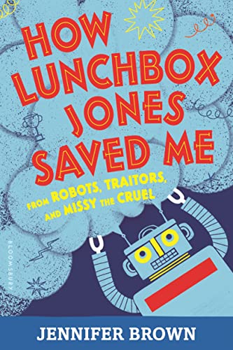 How Lunchbox Jones Saved Me from Robots, Traitors, and Missy the Cruel book cover