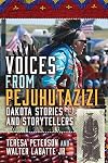 Voices from Pejuhutazizi: Dakota Stories and Storytellers