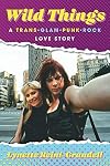 Wild Things: A Trans-Glam-Punk-Rock Love Story