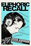 Euphoric Recall: A Half Century as a Music Fan, Producer, DJ, Record Executive, and Tastemaker