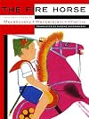 The Fire Horse: Children's Poems by Vladimir Mayakovsky, Osip Mandelstam and Daniil Kharms